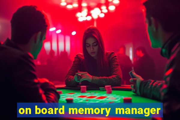 on board memory manager